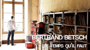 Bertrand Betsch - Le temps qu'il faut feat. Nathalie Guilmot: el cancionero más asequible de su carrera - theborderlinemusic.com