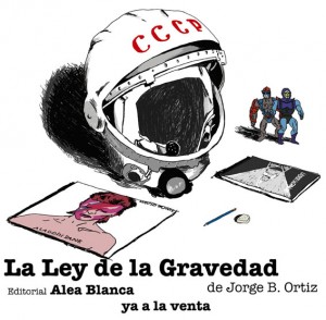 Ya a la venta 'La ley de la gravedad' (Ed. Alea Blanca, 2013), por el poeta granadino Jorge B. Ortiz  - theborderlinemusic.com