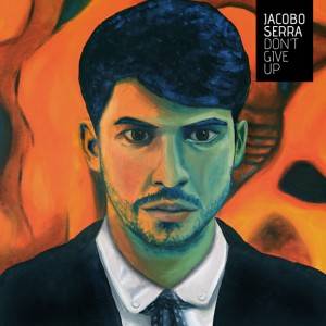 Dont give up, el primer elepé de Jacobo Serra - theborderlinemusic.com
